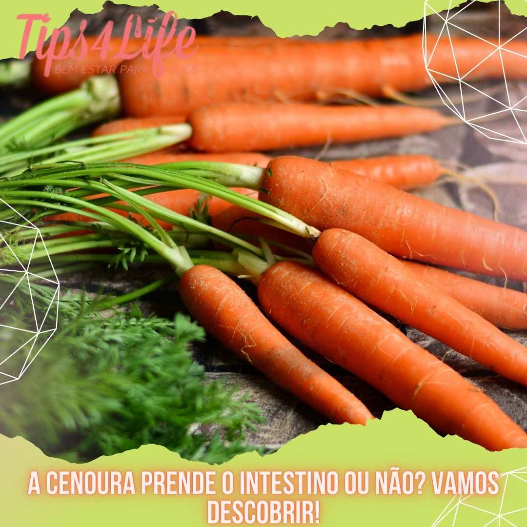 A cenoura prende o intestino ou não Vamos descobrir!
