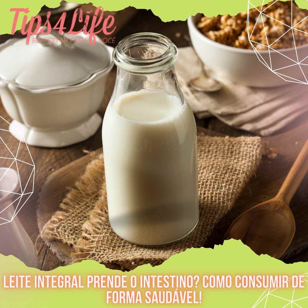 Leite integral prende o intestino Como consumir de forma saudável!